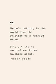 a quote from oscar wilde about love and marriage, with the words there is nothing in the world like the devont of a married woman