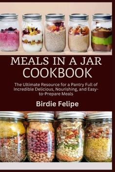 meals in a jar cookbook the ultimate recipe for a party full of incredible delicious, nourishing, and easy to prepare meals