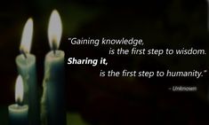 three lit candles with the words gaining knowledge is the first step to wisdom sharing it is the first step to humanity