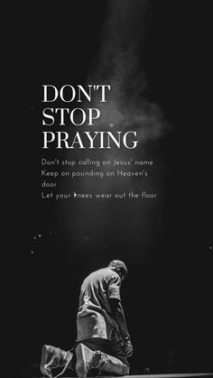 a black and white photo with the words don't stop praying