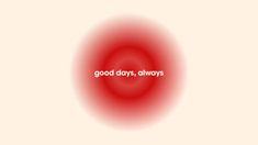 the words good days, always are written in white on a red circle