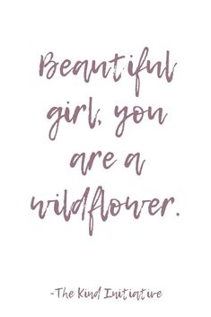 a quote that says, beautiful girl you are a wildflower the kind adventure is