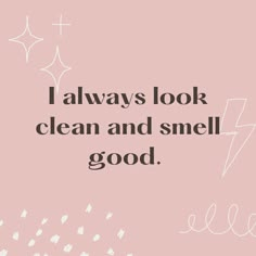 A pink background with the text overlay, "I always look clean and smell good." Personal Hygiene Routine, Pics For Vision Board, Manifestation Affirmation, Look Clean, Hygiene Tips, Manifesting Vision Board, Vision Board Images, Vision Board Photos, Hygiene Routine