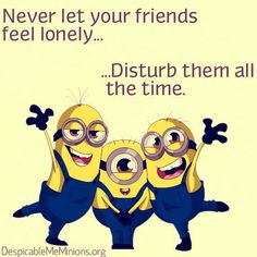 Never let your friends feel lonely funny quotes quote lol friendship quotes funny quote funny quotes humor minions Short Friendship Quotes, Minions Love, Friendship Humor, Funny Minion Quotes, Minion Quotes, Happy Friendship, Happy Friendship Day, Minions Quotes, Friendship Quotes Funny