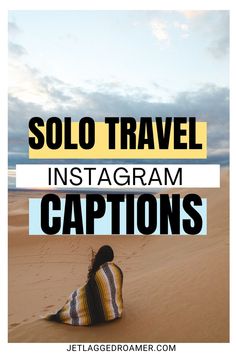 WOMAN ON A SAND DUNE ALONE. TEXT SAYS INSTAGRAM SOLO TRAVEL CAPTIONS. Caption For Solo Trip, Solo Trip Captions, Travel Solo Quotes, Solo Trip Quotes, Solo Trip Aesthetic, Solo Travel Aesthetic, Travel Instagram Captions, Quotes About Traveling