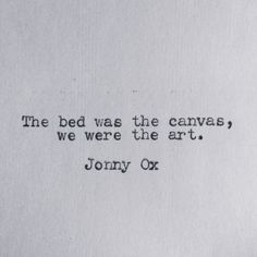 an old typewriter with the words'the bed was the canvass, we were the art '