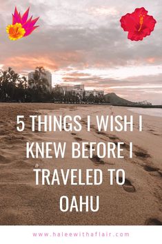 a beach with the words 5 things i wish i knew before traveled to oahuu