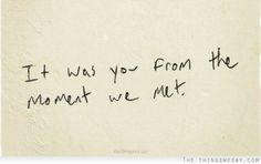 a piece of paper with the words it was you from the moment we met