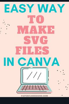 a laptop with the words easy way to make svg files in canva on it