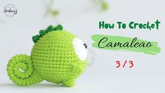 a crocheted green stuffed animal with the words how to crochet camalea 3 / 3