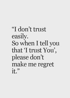 a quote that reads, i don't trust easily so when i tell you that i