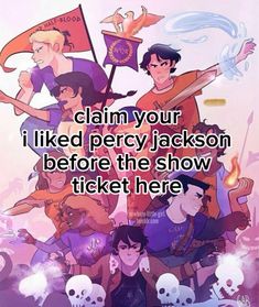 some cartoon characters with the words claim your i liked percy jackson before the show ticket here