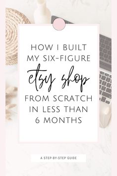 the text how i built my six - figure etsy shop from scratch in less than 6 months