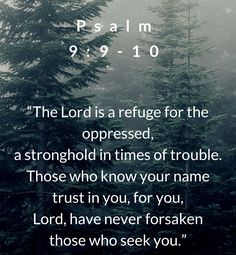 the lord is refuge for the oppressed, a strong god in times of trouble those who know your name trust