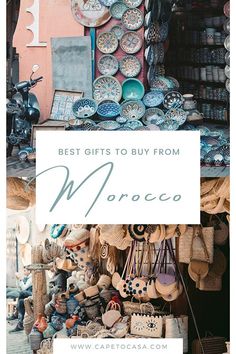 the words best gifts to buy from morocco are displayed in front of an assortment of plates and bowls