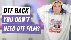 a woman with her hands on her head and the words dtf hack you don't need dtf film?