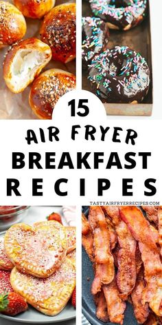 different breakfast foods with the words 15 air fryer breakfast recipes on top and bottom