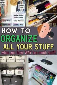 an organized closet with lots of items and text overlay that says how to organize all your stuff when you have way to much stuff