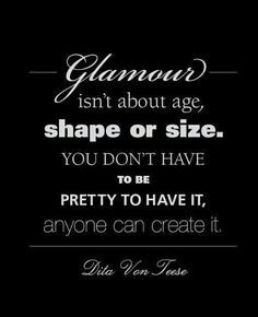 the quote glamour isn't about age, shape or size you don't have to be pretty to have it, anyone can create it