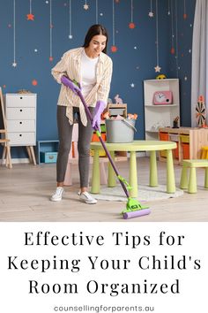 a woman cleaning the floor with a mop in her hand and text overlay that reads effective tips for keeping your child's room organized