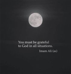 a full moon in the sky with a quote written on it that says, you must be grateful to god in all situations