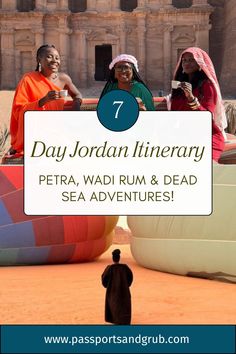 three women sitting on hot air balloons with the words 7 day jordan itinerary petra, wadirum & dead sea adventures