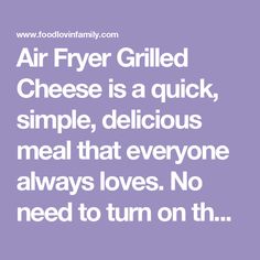 a quote about air fryer grilled cheese is a quick, simple, delicious meal that everyone always loves no need to turn on it