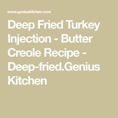 the words deep fried turkey injection butter creme recipe - deep fried genius kitchen