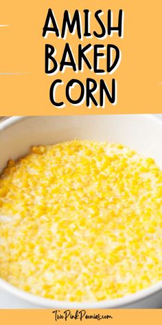 Text that says Amish Baked Corn below the text is an image of baked corn. Easy Corn Side Dish, Baked Corn Recipes, Frozen Corn Recipes, Easy Corn Recipes, Canned Corn Recipes, Best Amish Recipes, Sweet Corn Casserole, Fresh Corn Recipes, Homemade Cream Corn