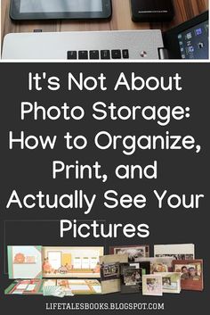 there is a book about how to organize, print and actually see your pictures