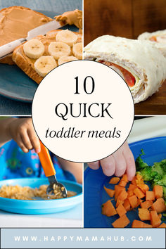 a collage of pictures with the words, 10 quick toddler meals and images of food