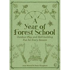 a year of forest school outdoor play and skill building fun for every season