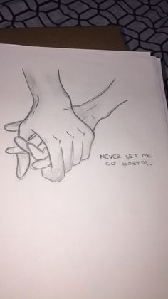 a drawing of two hands holding each other with the words never let me go baby