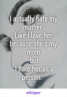 Quotes About Hateful Parents, Your Girlfriend Looks Like My Mom, My Mom Doesnt Understand Me, My Mother Once Said Hate Has 4 Letters, I Don’t Like My Mom, Why Does My Mother Not Love Me, My Mother Broke Me Quotes, Quotes About Mom Issues, When Your Mother Hates You