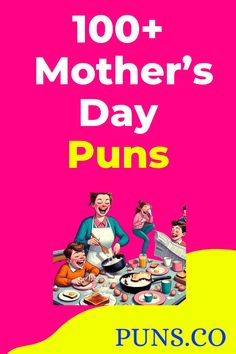 an advertisement for a mother's day party with the words, 100 + mothers's day puns