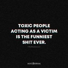 Sick Quotes, Victim Quotes, Toxic Quotes, Fake People Quotes, Betrayal Quotes, Toxic People Quotes, Karma Quotes, Toxic People