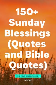 150+ Sunday Blessings (Quotes and Bible Quotes)