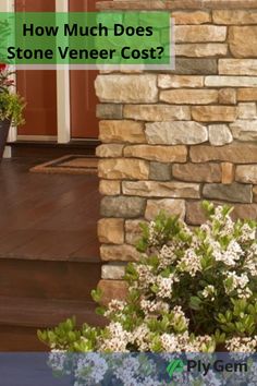 a stone veneer cost is shown in front of a house with flowers on the porch