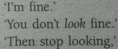 an old typewriter with the words i'm fine you don't look fine then stop looking