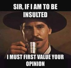 a man in a hat drinking out of a cup with the caption sir if i am to be insulated i must first value your opinion