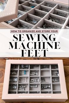 an open sewing machine drawer with the title how to organize and store your sewing machine feet