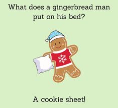 a gingerbread man put on his bed? a cookie sheet with the caption what does a gingerbread man put on his bed?