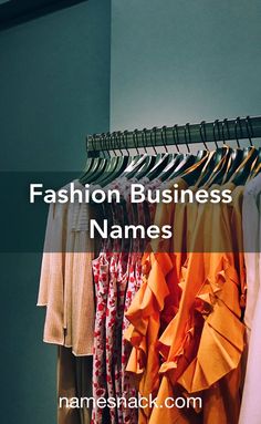 clothes hanging on a rack with the words fashion business names