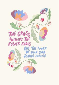 the grass furthers the flower fadess but the word of our god stands forever