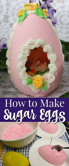 how to make sugar eggs for easter with pictures and text overlay that reads, how to make sugar eggs