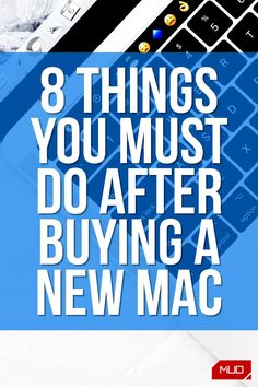 a laptop computer with the words 8 things you must do after buying a new mac