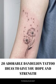 a dandelion tattoo with the words 20 adorable dandelion tattoo ideas to give you hope and strength