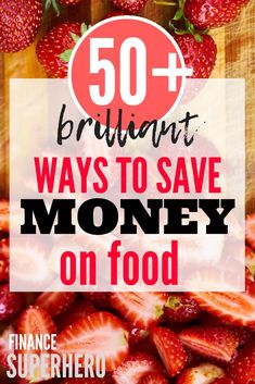 strawberrys and strawberries with the words 50 brilliant ways to save money on food