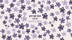 the words progress over perfection written in blue ink on a white background with purple flowers