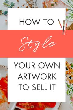 the words how to style your own art work to sell it on a white background